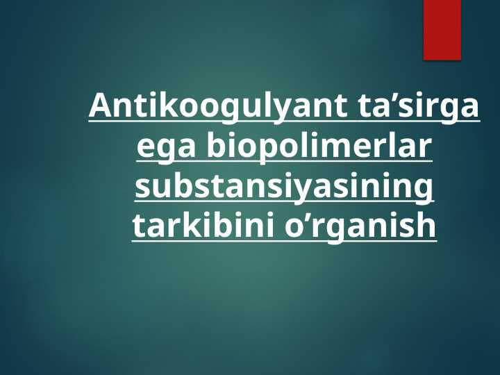 Antikoogulyant ta’sirga ega biopolimerlar substansiyasining tarkibini o’rganish