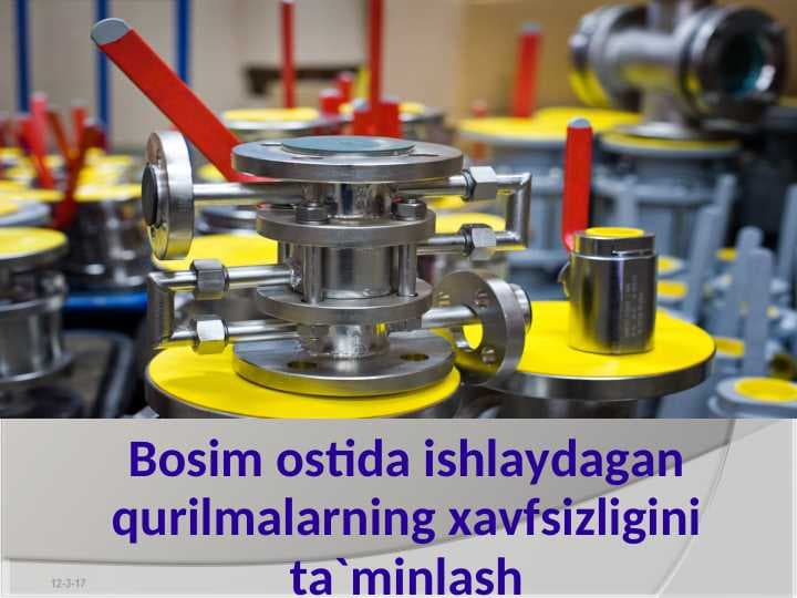 Bosim ostida ishlaydagan qurilmalarning xavfsizligini ta`minlash
