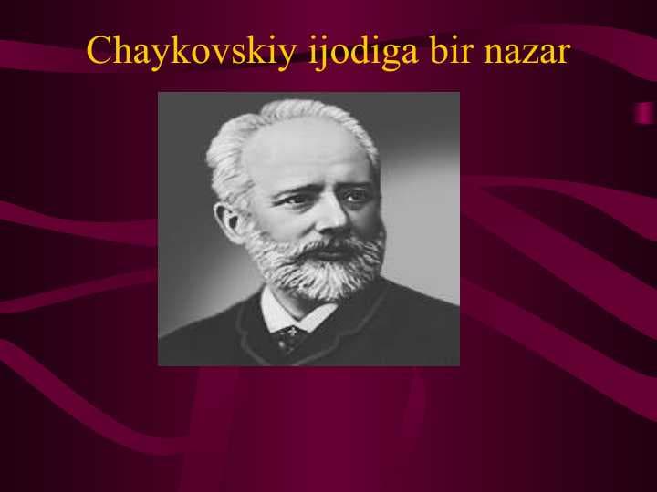 Chaykovskiy ijodiga bir nazar