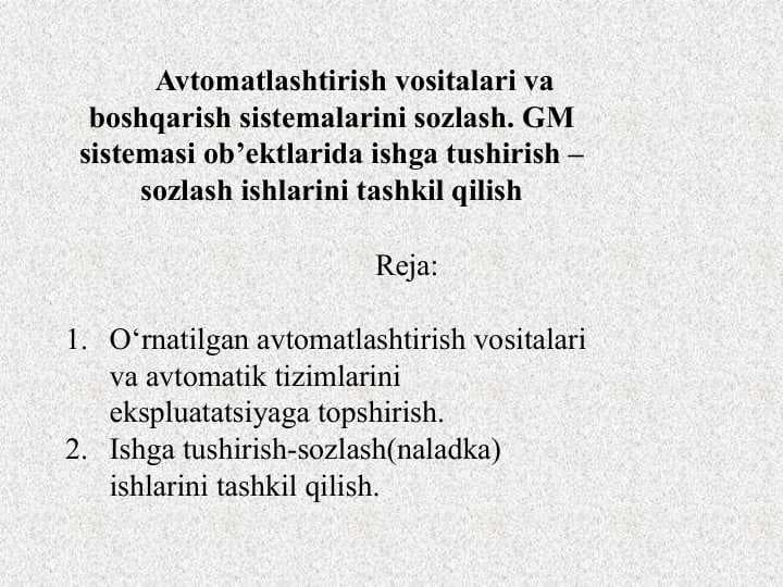 Avtomatlashtirish vositalari va boshqarish sistemalarini sozlash. GM sistemasi ob’ektlarida ishga tushirish – sozlash ishlarini tashkil qilish