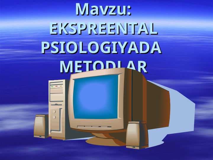 EKSPREENTAL PSIOLOGIYADA  METODLAR