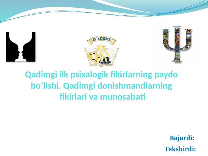 Qadimgi ilk psixalogik fikirlarning paydo bo’lishi. Qadimgi donishmandlarning  fikirlari va munosabati