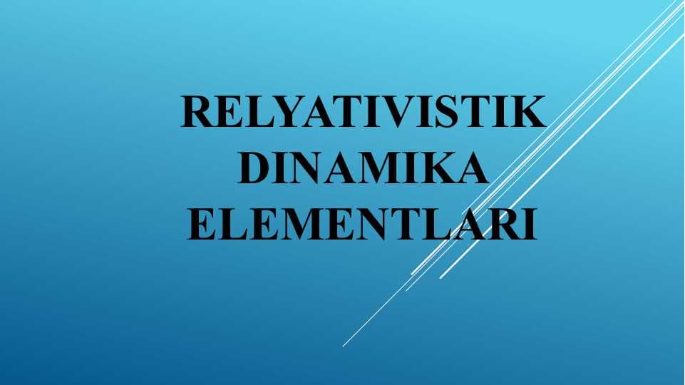 RELYATIVISTIK DINAMIKA ELEMENTLARI