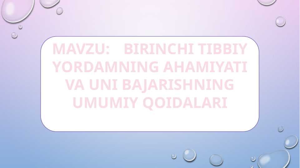 BIRINCHI TIBBIY YORDAMNING AHAMIYATI VA UNI BAJARISHNING UMUMIY QOIDALARI