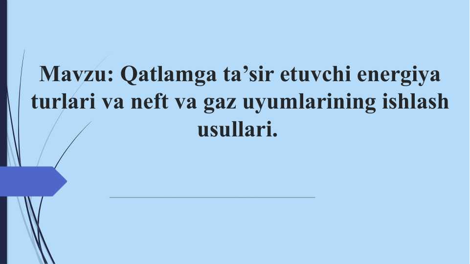 Qatlamga ta’sir etuvchi energiya turlari va neft va gaz uyumlarining ishlash usullari