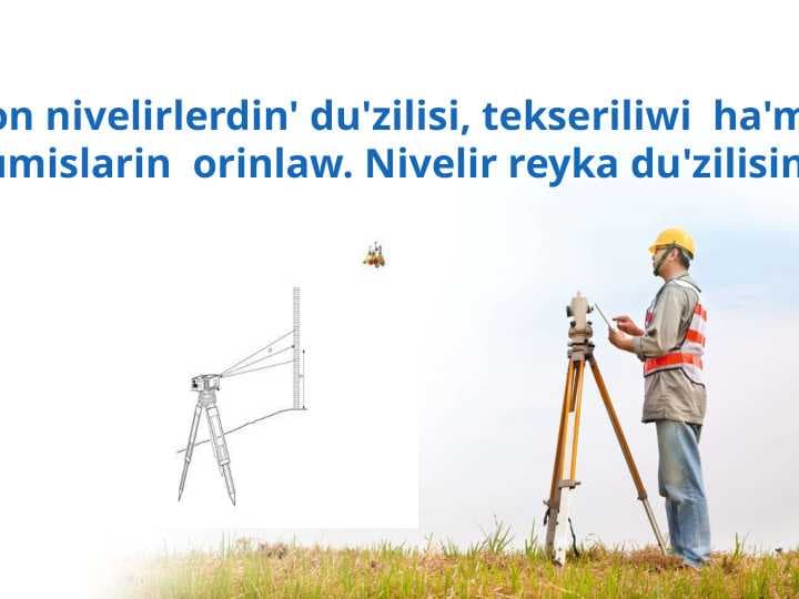 Elektron nivelirlerdin' du'zilisi, tekseriliwi  ha'm onda  o'lshew jumislarin  orinlaw. Nivelir reyka du'zilisin u'yreniw