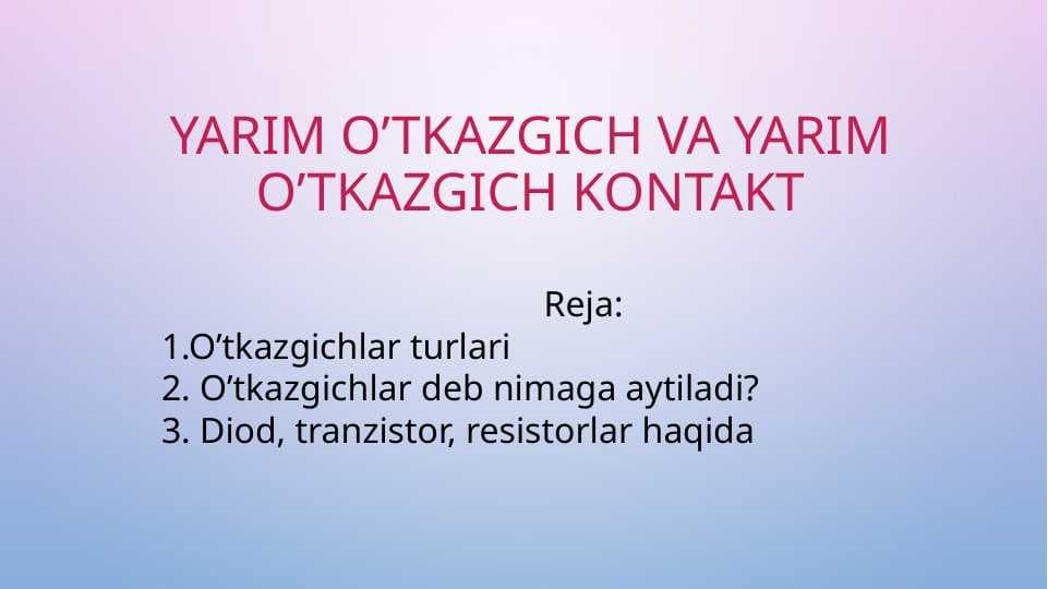 Yarim o’tkazgich va yarim o’tkazgichli kontaktlar