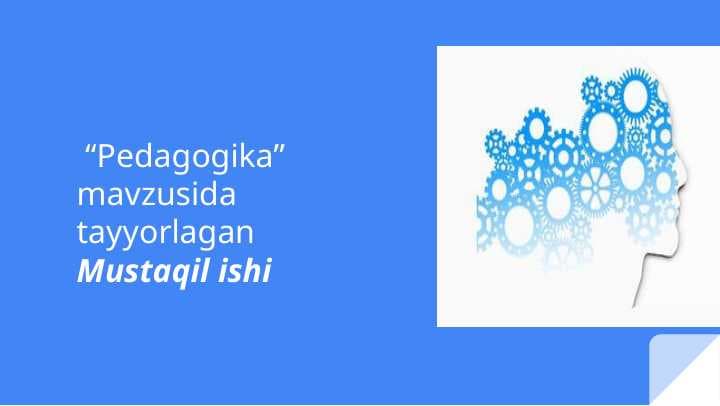 Pedagogika  Pedagogikaning fan sifatida vujudga kelishi  Pedagogikaning asosiy kategoriyalari va tushunchalari  Pedagogikaning boshqa fanlar bilan о 'zaro aloqadorligi  Ilmiy-pedagogik tadqiqot metodlari