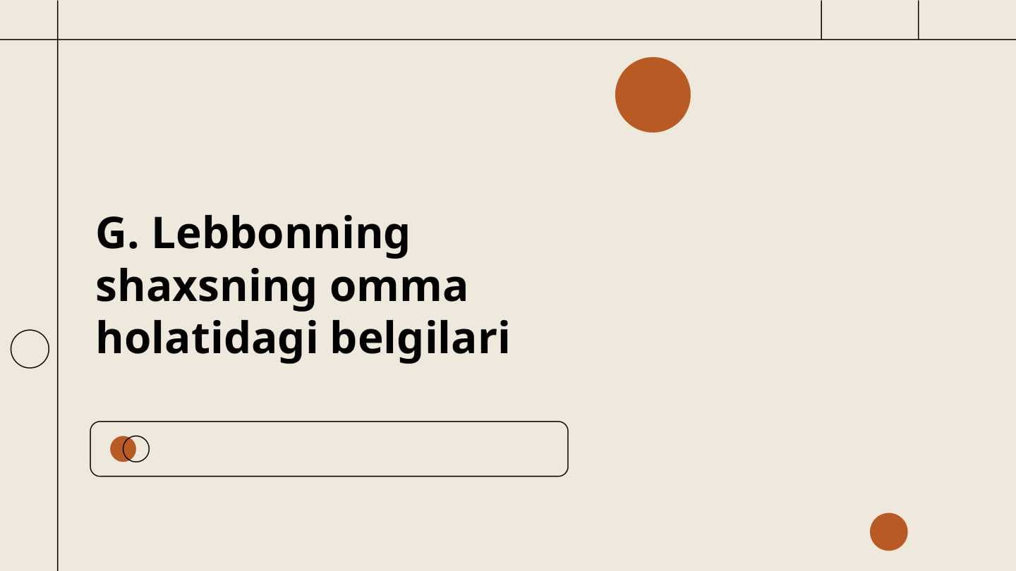 G. Lebbonning shaxsning omma holatidagi belgilari