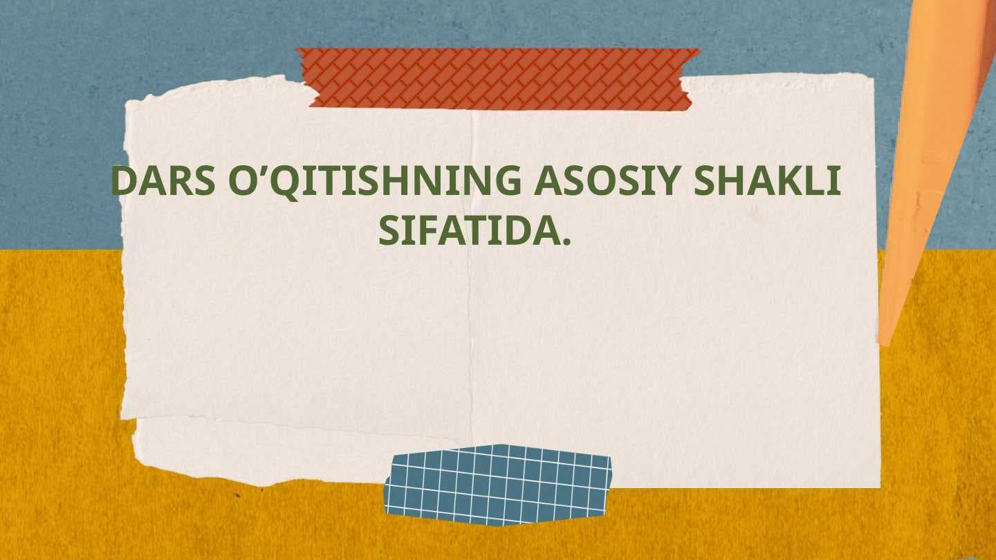 DARS O’QITISHNING ASOSIY SHAKLI SIFATIDA.