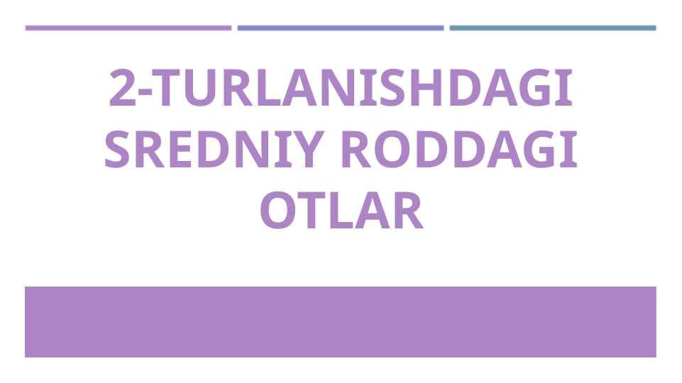 2-turlanishdagi sredniy roddagi otlar (lotin tili)