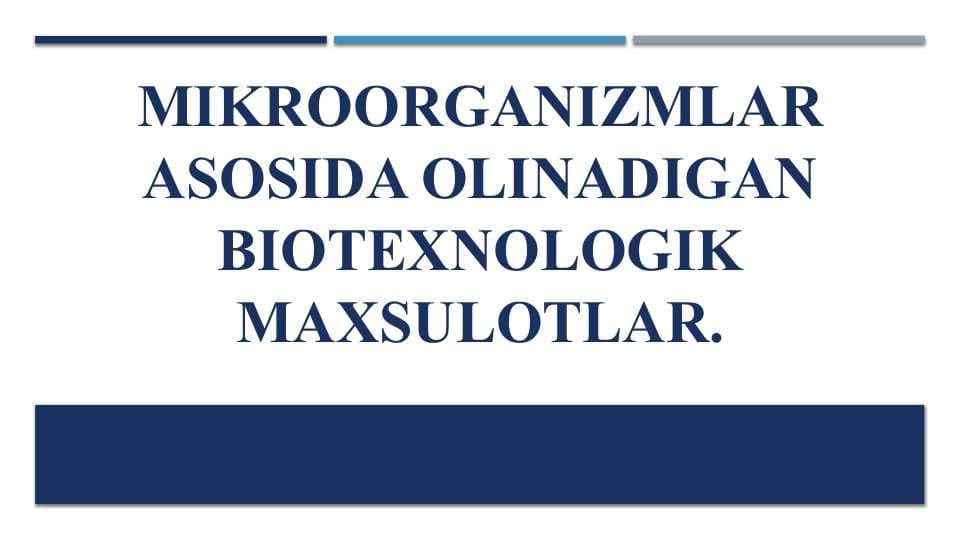 Mikroorganizmlar asosida olinadigan biotexnologik maxsulotlar.