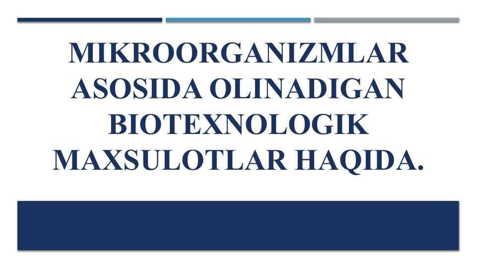 Mikroorganizmlar asosida olinadigan biotexnologik maxsulotlar haqida