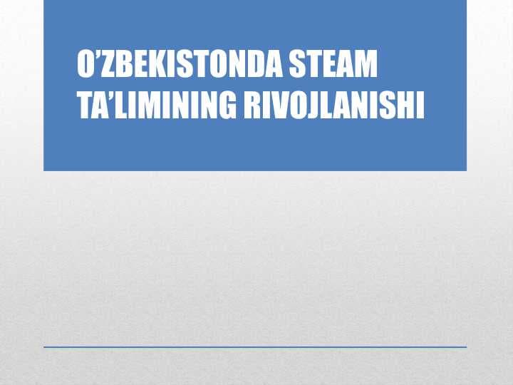 O'zbekistonda STEAM ta'limi rivojlanishi