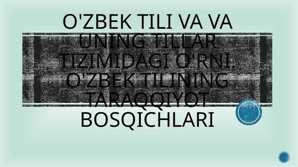 o'zbek tili va va uning tillar tizimidagi o'rni. o'zbek tilining taraqqiyot bosqichlari