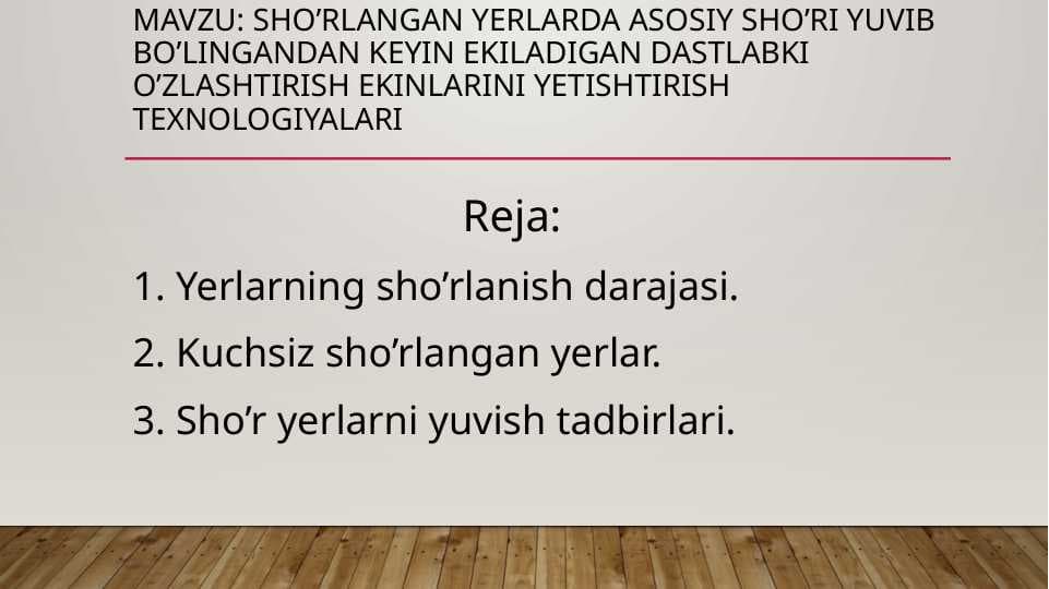 Sho’rlangan yerlarda asosiy sho’ri yuvib bo’lingandan keyin ekiladigan dastlabki o’zlashtirish ekinlarini yetishtirish texnologiyalari