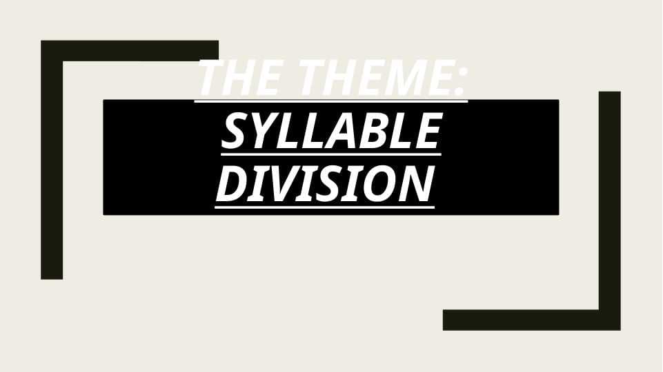 The theme: Syllable Division