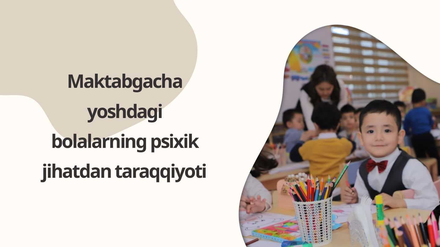 Maktabgacha yoshdagi bolalarning psixik jihatdan taraqqiyoti