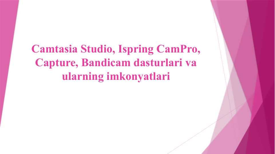Camtasia Studio, Ispring CamPro, Capture, Bandicam dasturlari va ularning imkonyatlari