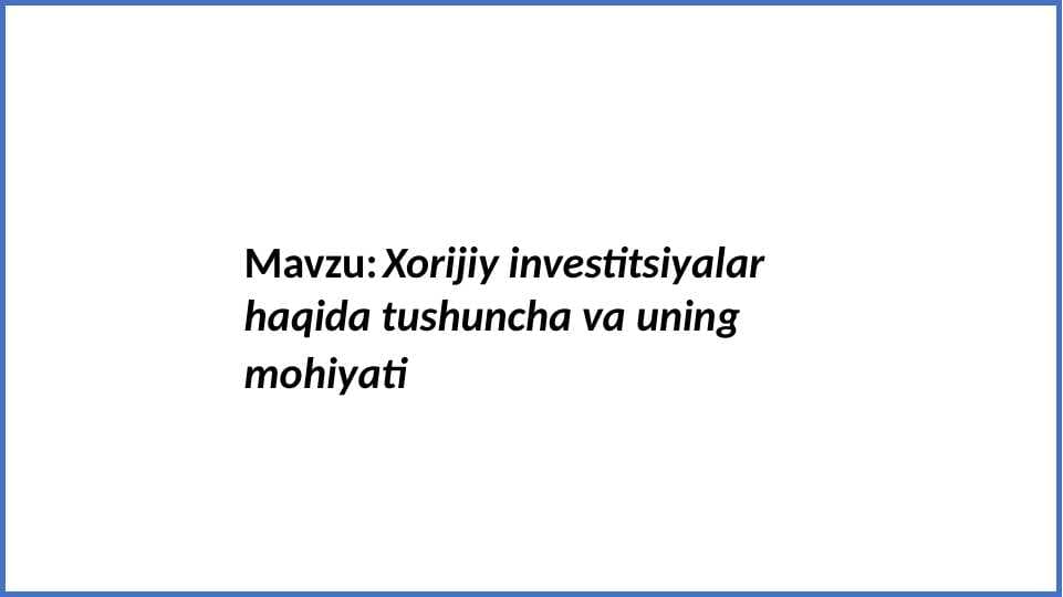 Xorijiy investitsiyalar haqida tushuncha va uning mohiyati