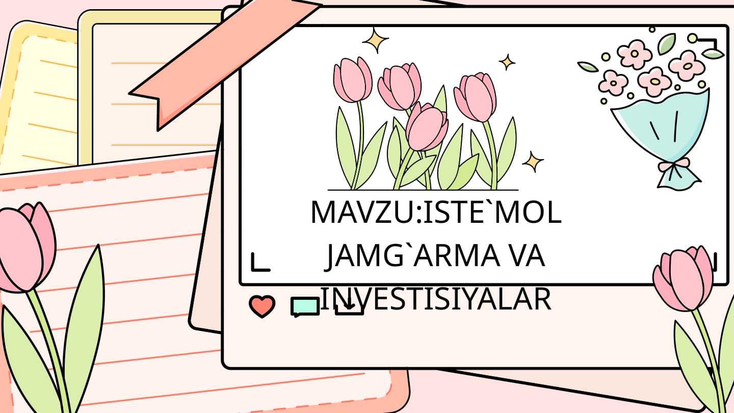 ISTE`MOL JAMG`ARMA VA INVESTISIYALAR