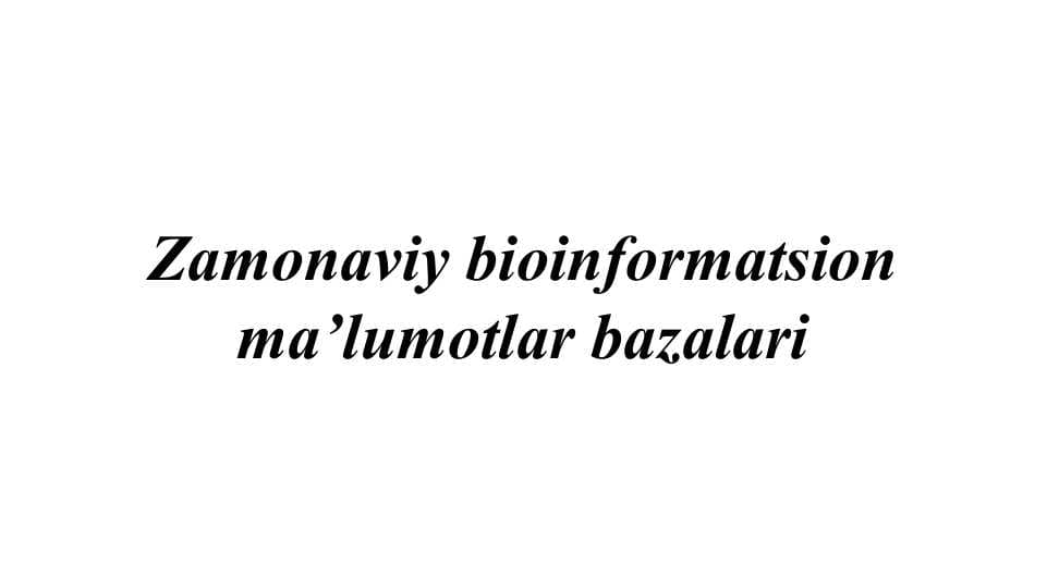 Zamonaviy bioinformatsion ma’lumotlar bazalari
