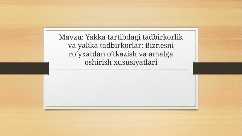 Yakka tartibdagi tadbirkorlik va yakka tadbirkorlar Biznesni ro‘yxatdan o‘tkazish va amalga oshirish xususiyatlari