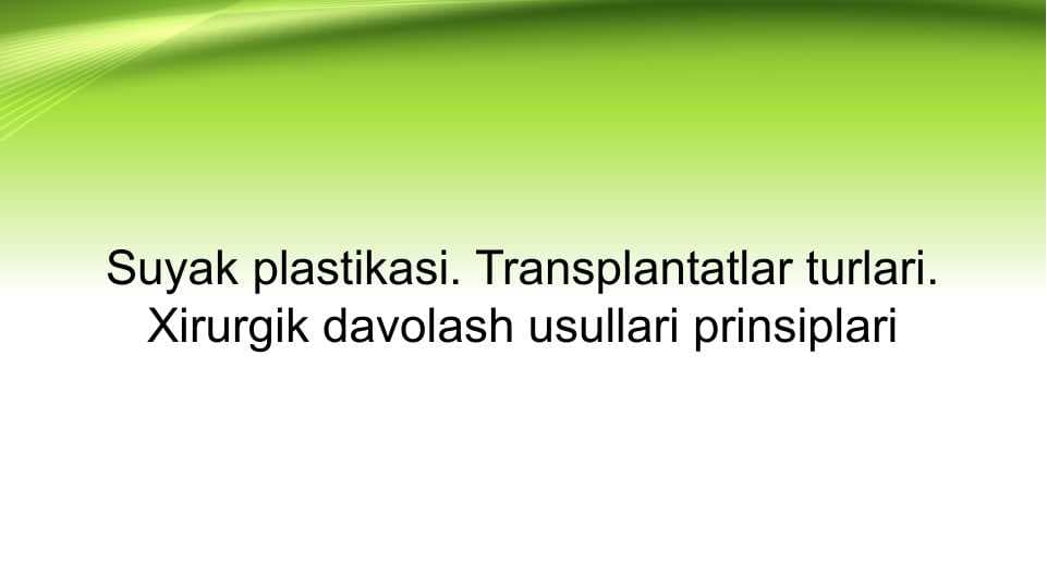 Suyak plastikasi. Transplantatlar turlari. Xirurgik davolash usullari prinsiplari