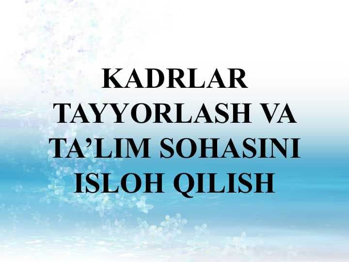 KADRLAR TAYYORLASH VA TA’LIM SOHASINI ISLOH QILISH