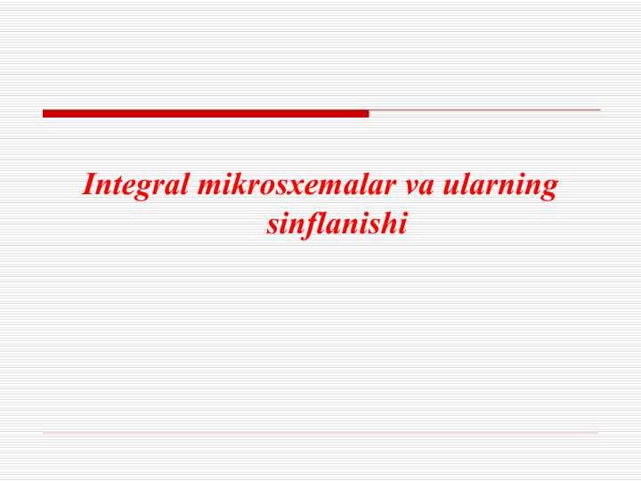 Integral mikrosxemalar va ularning sinflanishi