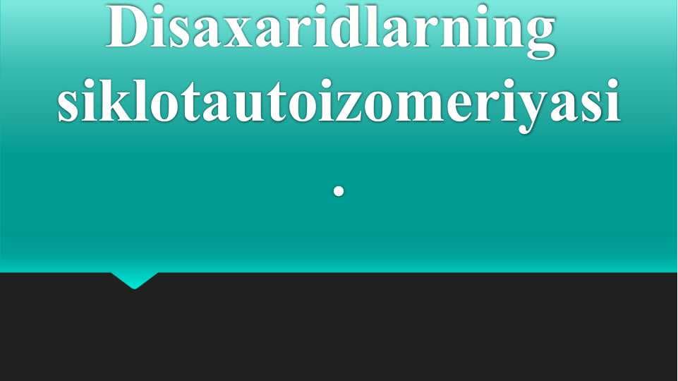 Disaxaridlarning  siklotautoizomeriyasi.