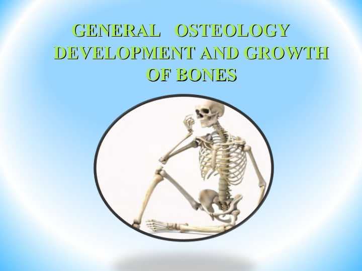 DEVELOPMENT AND GROWTH OF BONES