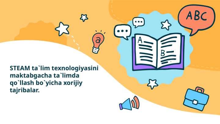 STEAM ta`lim texnologiyasini maktabgacha ta`limda qo`llash bo`yicha xorijiy tajribalar.