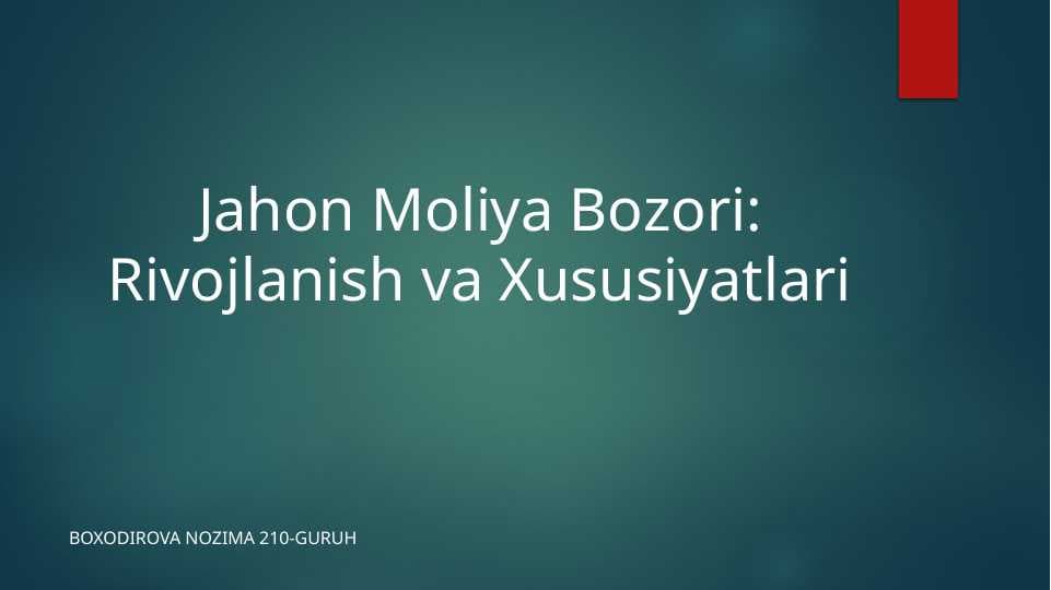 JAHON MOLIYA BOZORI:RIVOJLANISHI VA XUSUSIYATLARI