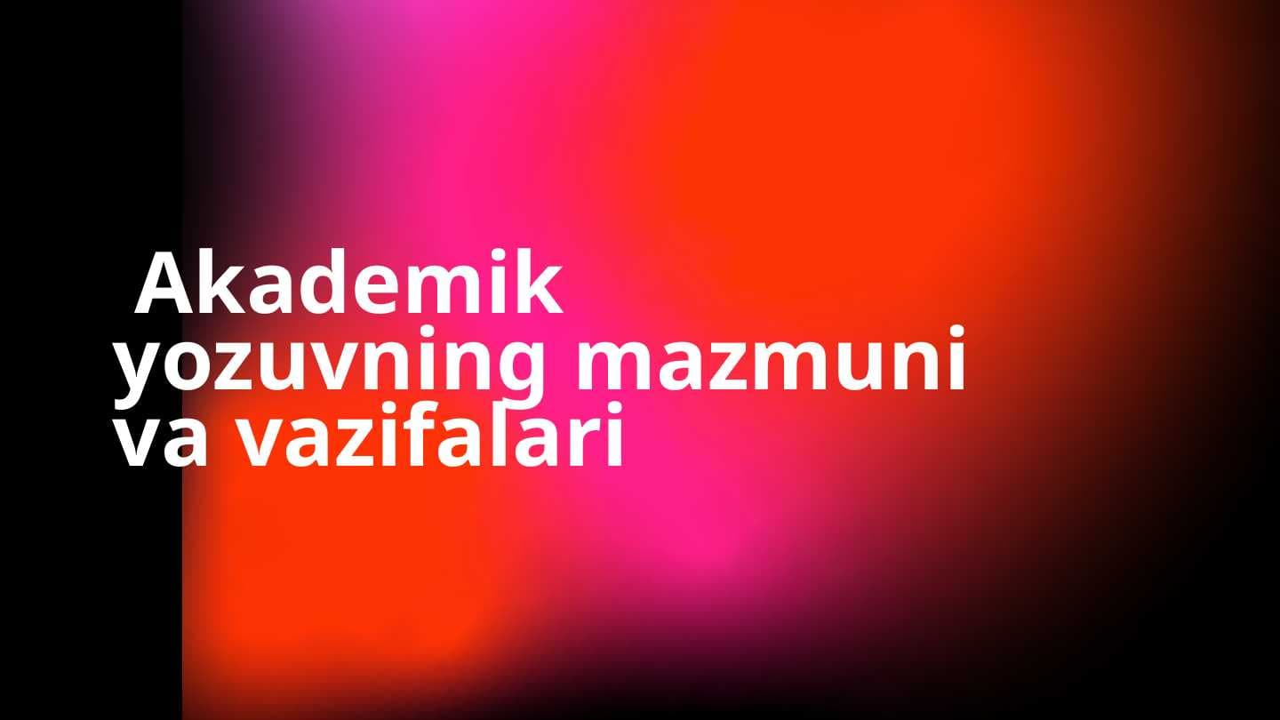 Akademik yozuvning mazmuni va vazifalari