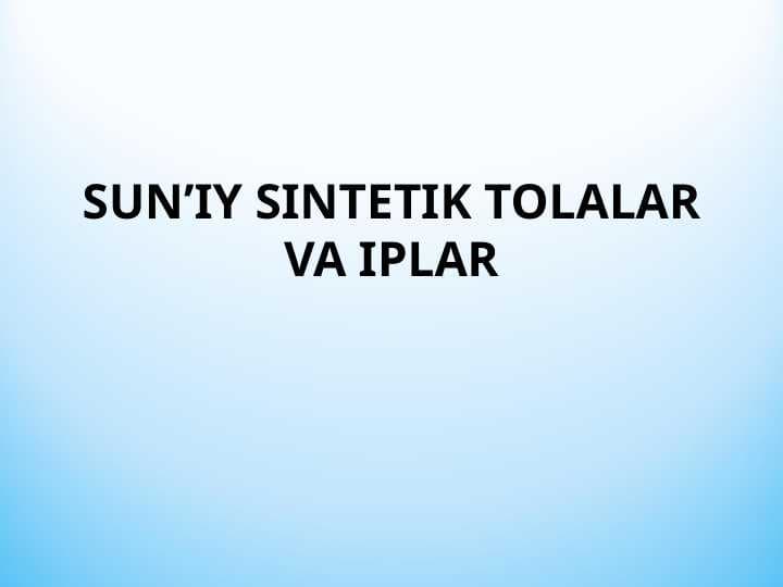 SUN’IY SINTETIK TOLALAR VA IPLAR
