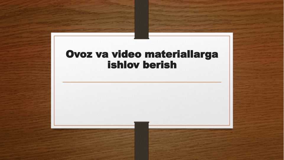 Ovoz va video materiallarga ishlov berish