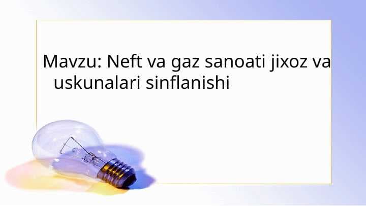 Neft va gaz sanoati jixoz va uskunalari sinflanishi