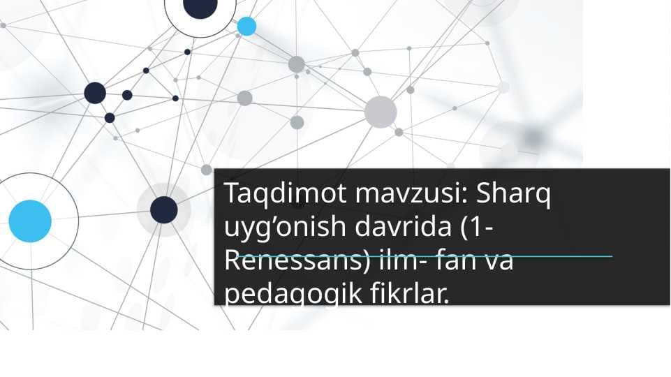 Taqdimot mavzusi  Sharq uyg’onish davrida (1- Renessans) ilm- fan va pedagogik fikrlar.