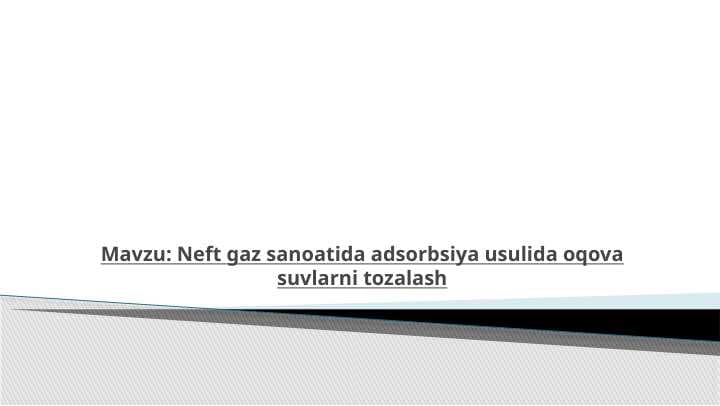 Neft gaz sanoatida adsorbsiya usulida oqova suvlarni tozalash