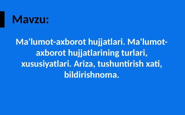Ma'lumot-axborot hujjatlari. Ma'lumot-axborot hujjatlarining turlari, xususiyatlari. Ariza, tushuntirish xati, bildirishnoma.