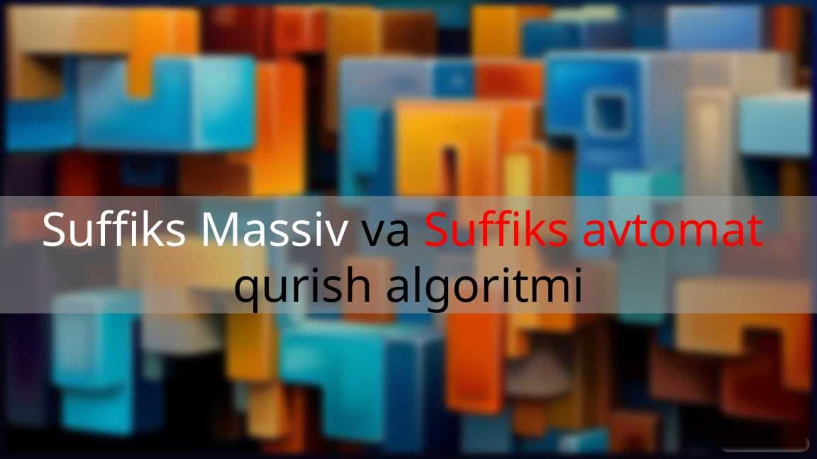 Kirish-Suffiks-Massiv-va-Suffiks-Avtomati qurish algoritmi