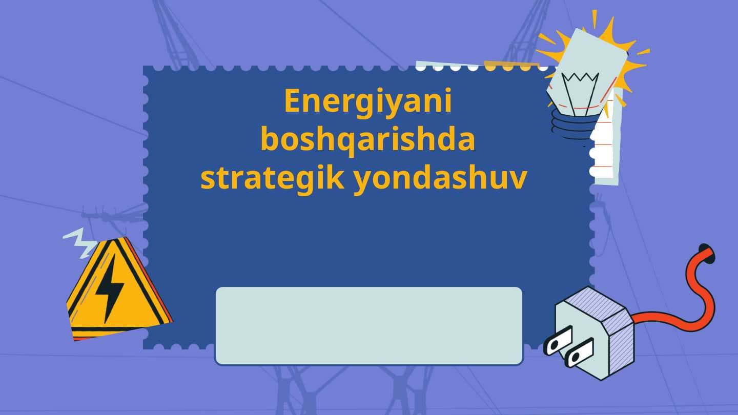 Energiyani  boshqarishda strategik yondashuv