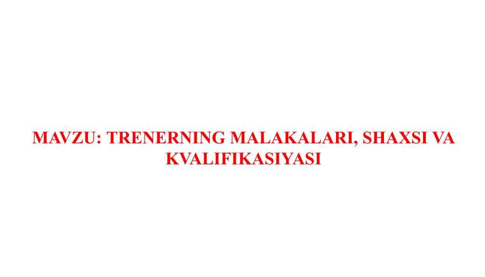 TRENERNING MALAKALARI, SHAXSI VA KVALIFIKASIYASI