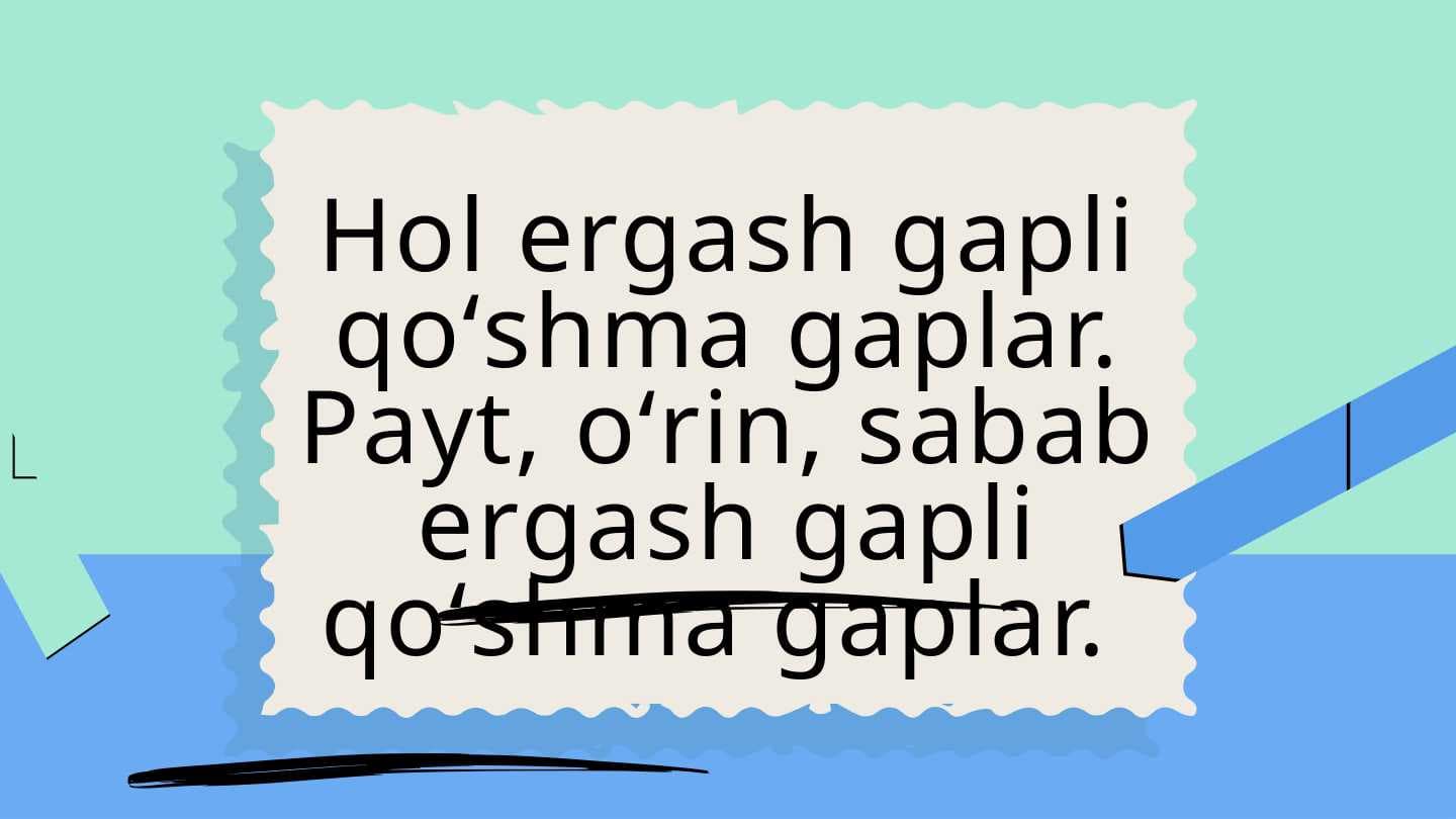 Hol ergash gapli qoʻshma gaplar. Payt, oʻrin, sabab ergash gapli qoʻshma gaplar.