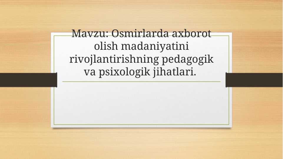 Osmirlarda axborot olish madaniyatini rivojlantirishning pedagogik va psixologik jihatlari
