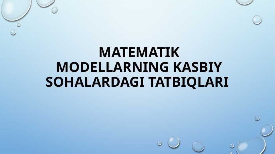 Matematik modellarning kasbiy sohalardagi tatbiqlari - Математик моделларнинг касбий соҳалардаги татбиқлари