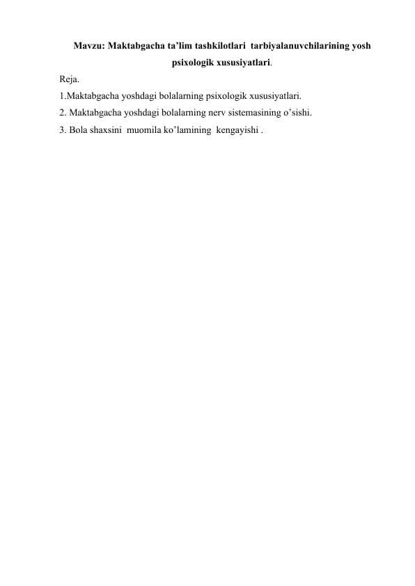 Maktabgacha ta’lim tashkilotlari  tarbiyalanuvchilarining yosh 	psixologik xususiyatlari.