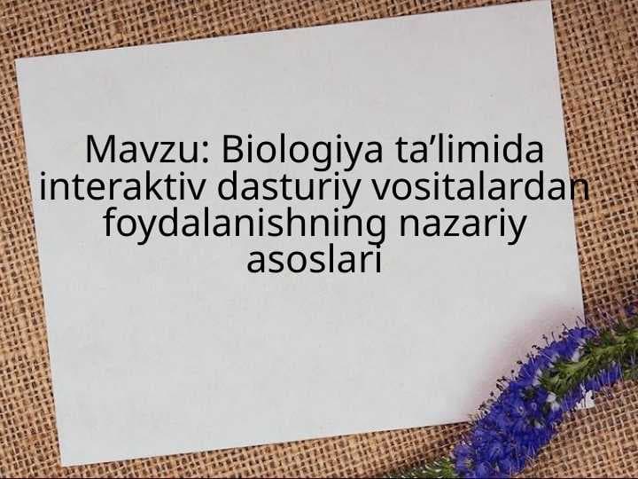 Biologiya ta’limida interaktiv dasturiy vositalardan foydalanishning nazariy asoslari