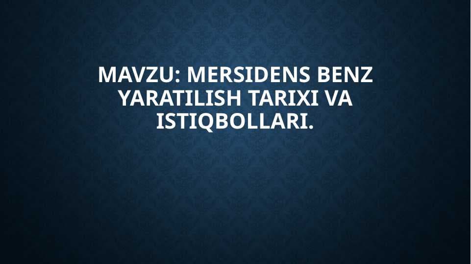 Mavzu: Mercedes benz yaratilish tarixi va istiqbollari.
